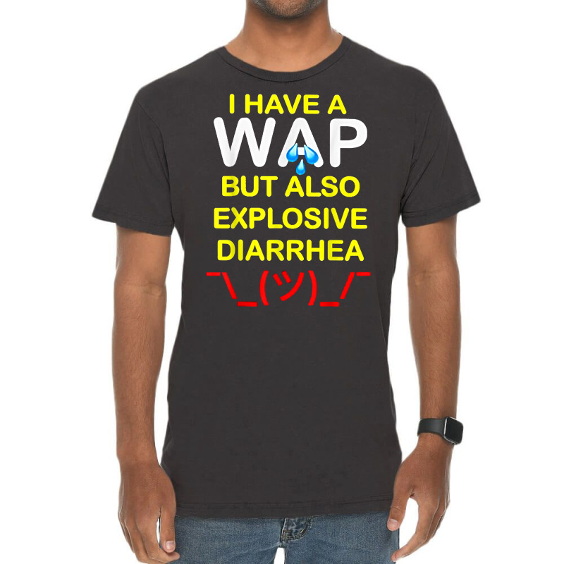 I Have A Wap But Also Explosive Diarrhea T Shirt Vintage T-shirt | Artistshot