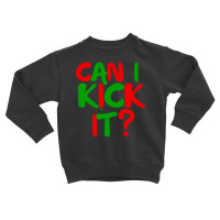 Can I Kick It Novelty Hip Hop Can I Kick It Toddler Sweatshirt | Artistshot