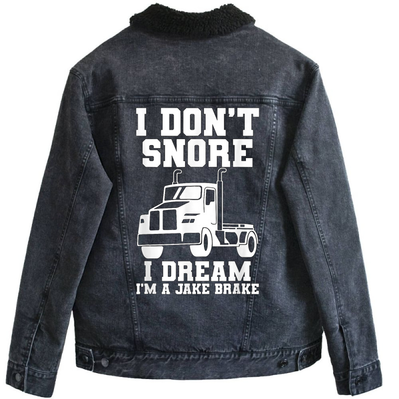 I Don't Snore I Dream I'm A Jake Bake Trucker Truck Driver T Shirt Unisex Sherpa-lined Denim Jacket | Artistshot