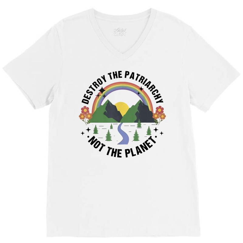 Destroy The Patriarchy Not The Planet Smash Patriarchy V-Neck Tee by Davidartist | Artistshot