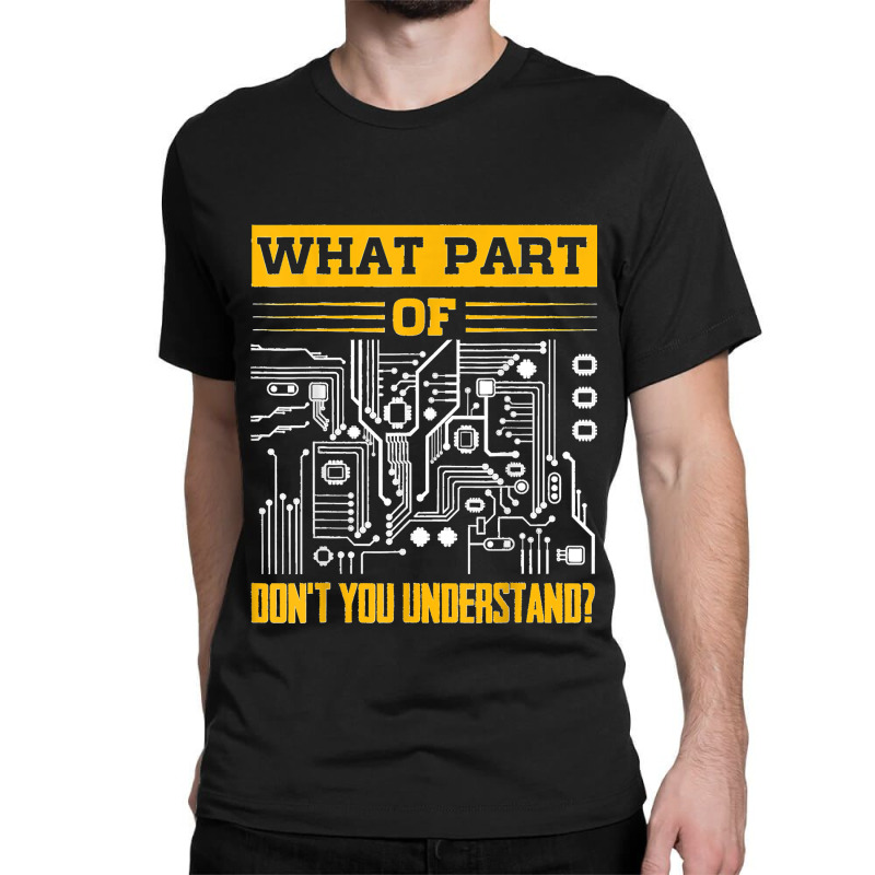 Electrical What Part Of Don't You Understand Electrician Classic T-shirt by ISAIASSANTIAGO | Artistshot