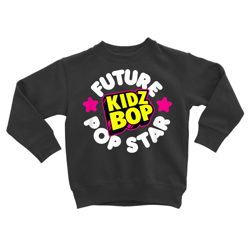 Kidz Bop   Future Pop Star T Shirt Toddler Sweatshirt by marge3nstbo | Artistshot