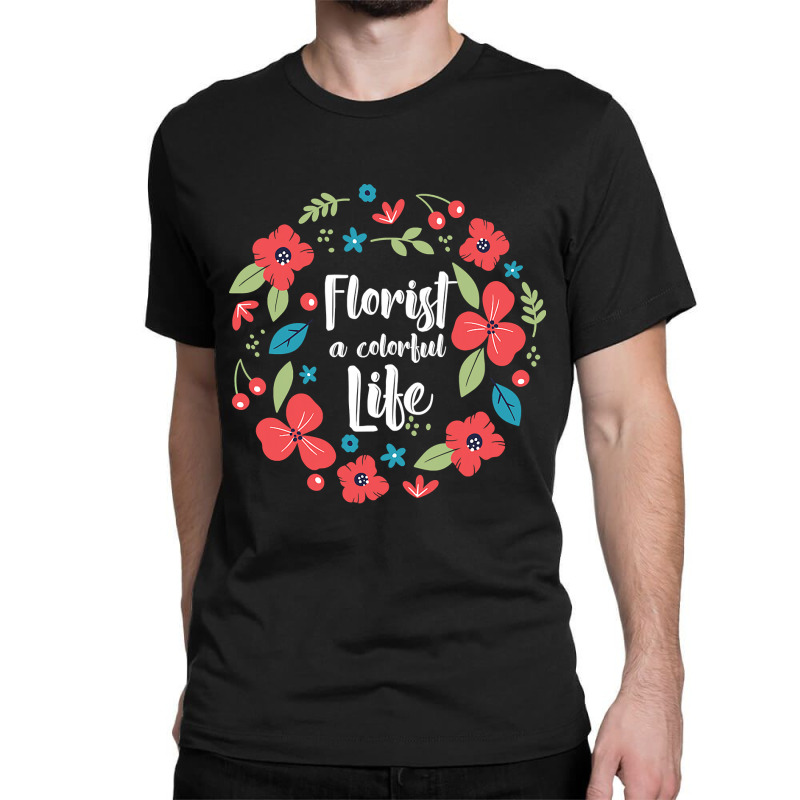 Florist Botanist Gardener Floristry Flower Arrangement Life Classic T-shirt by ElizabethAtist | Artistshot