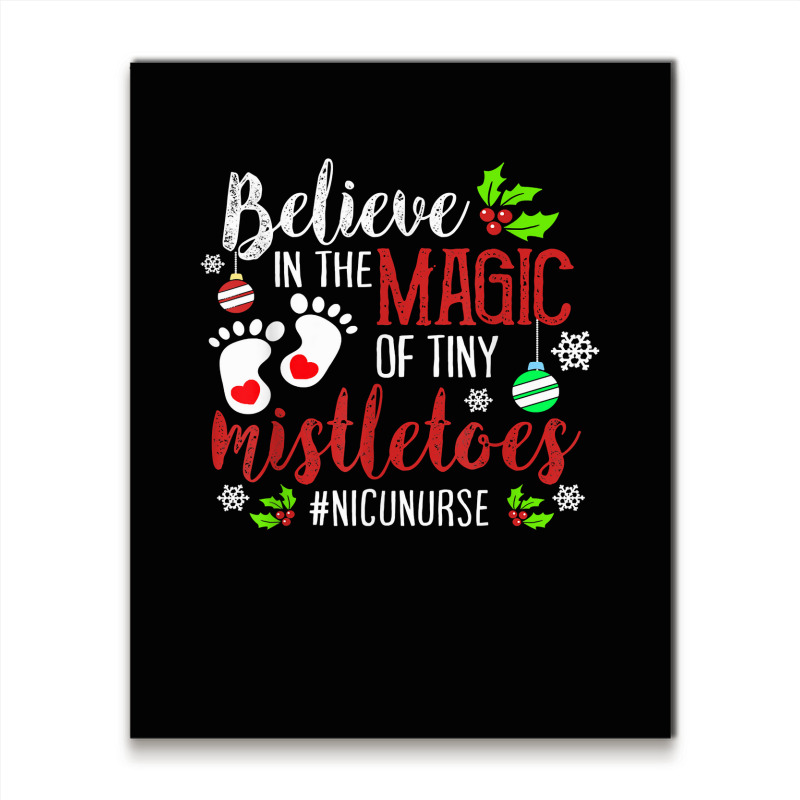 Peds Nicu Nurse Believin Magic Of Tiny Mistletoe Christmas T Shirt Metal Print Vertical | Artistshot