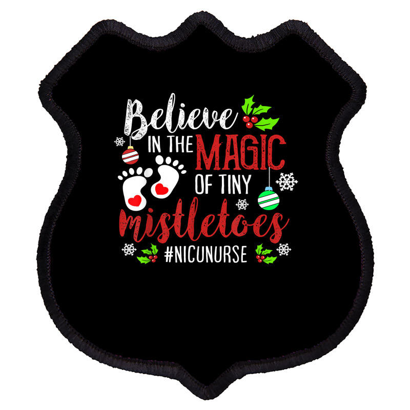 Peds Nicu Nurse Believin Magic Of Tiny Mistletoe Christmas T Shirt Shield Patch | Artistshot