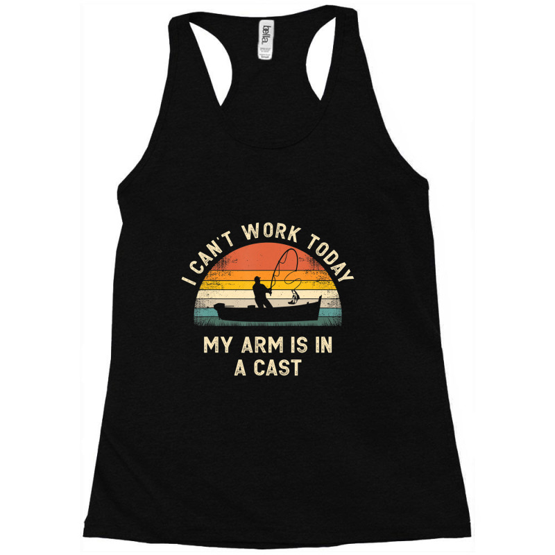 Mens Fishing Father's Day I Can't Work Today My Arm Is In A Cast Racerback Tank by fenderbendable | Artistshot