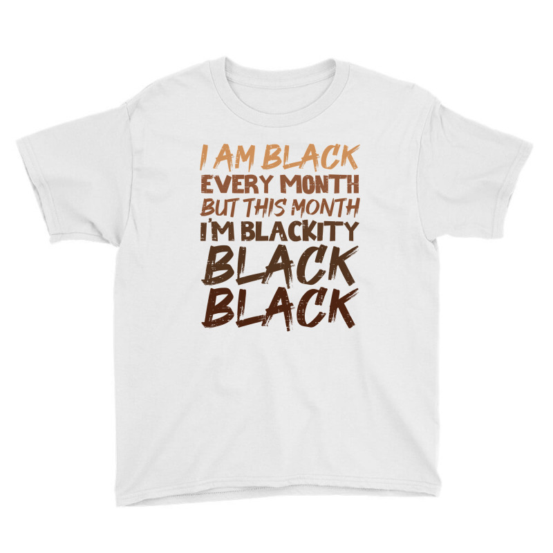 Blackity Black Every Month Black History Bhm African Gift Youth Tee by PeterArtist | Artistshot