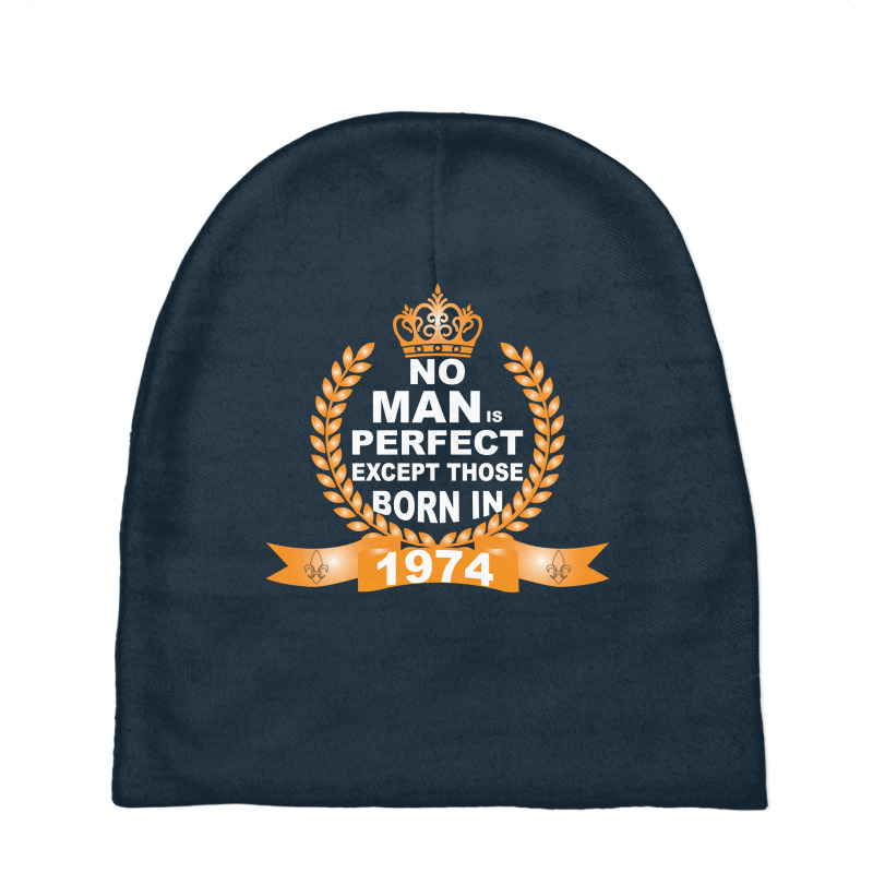 No Man Is Perfect Except Those Born In 1974 Baby Beanies | Artistshot