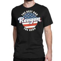 Mens Reagan Best Dad Hero Us Flag Personalised Father's Day T Shirt Classic T-shirt | Artistshot