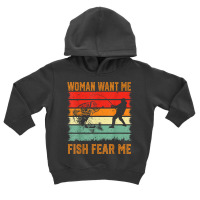 Mens Woman Want Me Fish Fear Me , Fishing Funny Fisherman T Shirt Toddler Hoodie | Artistshot