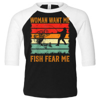 Mens Woman Want Me Fish Fear Me , Fishing Funny Fisherman T Shirt Toddler 3/4 Sleeve Tee | Artistshot