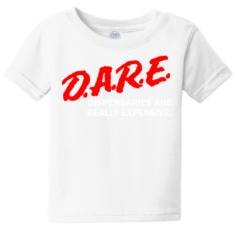 Dare Dispensaries Are Really Expensive Baby Tee | Artistshot