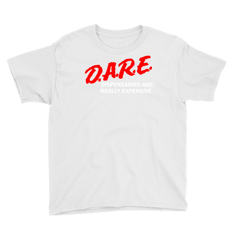 Dare Dispensaries Are Really Expensive Youth Tee | Artistshot