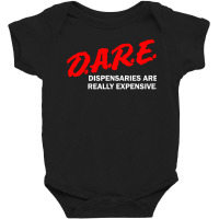 Dare Dispensaries Are Really Expensive Baby Bodysuit | Artistshot