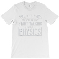 Warning May Start Talking About Physics T Shirt T-shirt | Artistshot