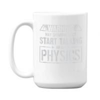 Warning May Start Talking About Physics T Shirt 15 Oz Coffee Mug | Artistshot