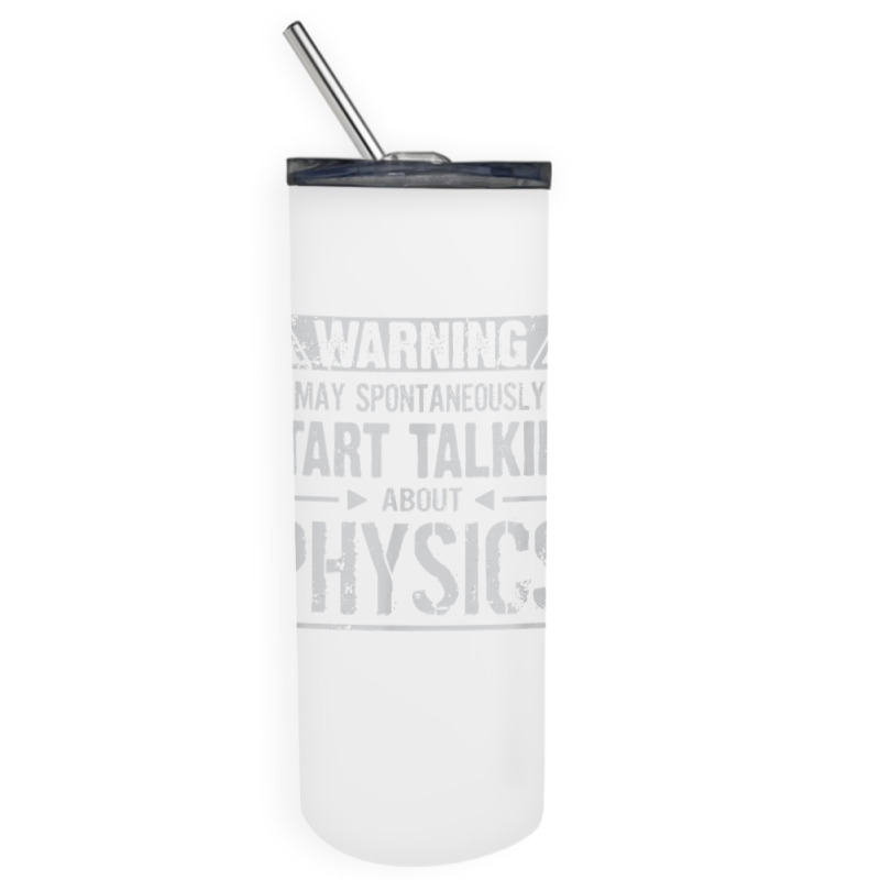 Warning May Start Talking About Physics T Shirt Skinny Tumbler | Artistshot