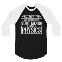 Warning May Start Talking About Physics T Shirt 3/4 Sleeve Shirt | Artistshot