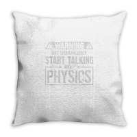 Warning May Start Talking About Physics T Shirt Throw Pillow | Artistshot