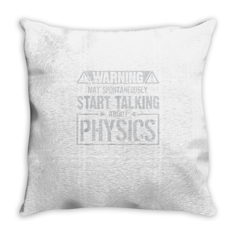 Warning May Start Talking About Physics T Shirt Throw Pillow | Artistshot