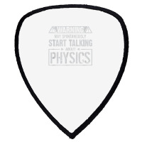 Warning May Start Talking About Physics T Shirt Shield S Patch | Artistshot