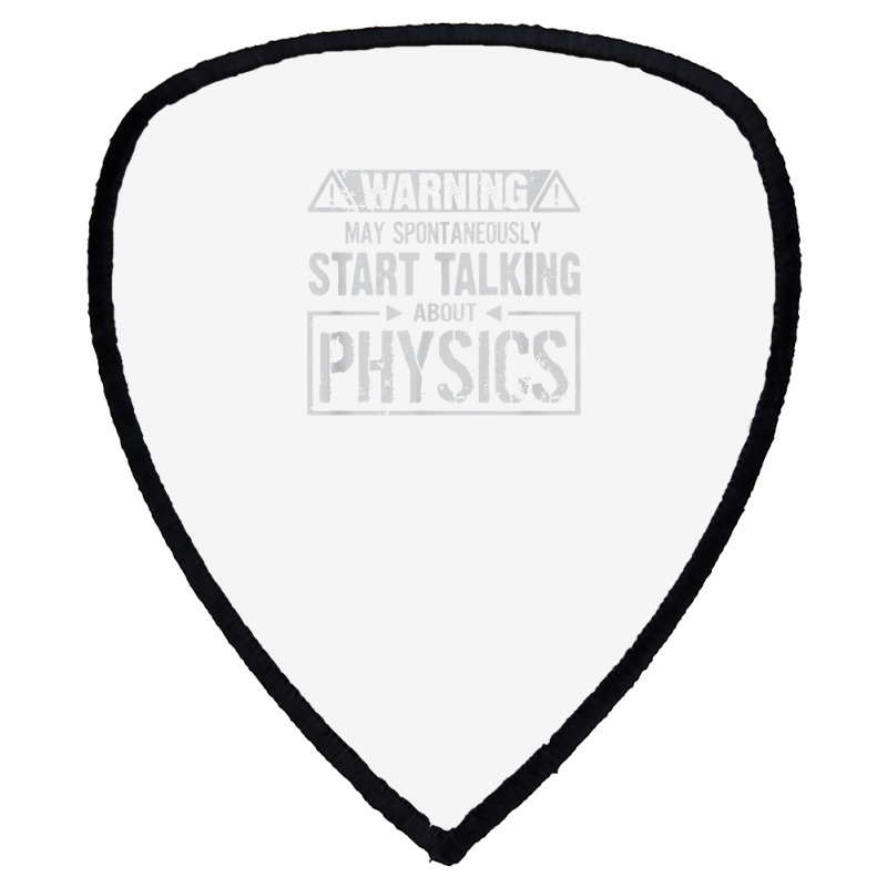 Warning May Start Talking About Physics T Shirt Shield S Patch | Artistshot