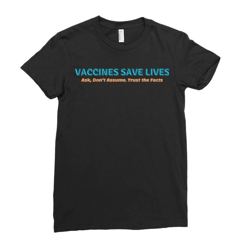 Vaccines Save Lives Ask Don't Assumes Trust The Facts Ladies Fitted T-Shirt by JeremyHurley | Artistshot