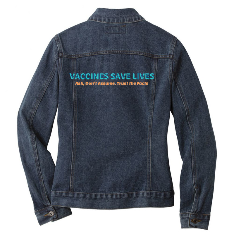 Vaccines Save Lives Ask Don't Assumes Trust The Facts Ladies Denim Jacket by JeremyHurley | Artistshot