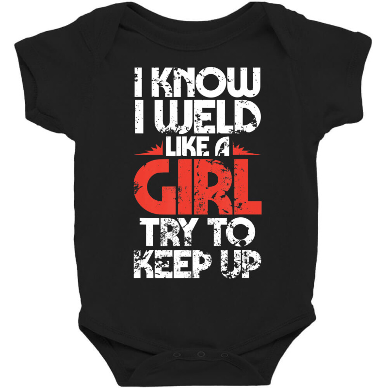 Welding Fabricator Welder Worker Weld Like A Girl Baby Bodysuit by bummercaught | Artistshot