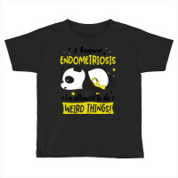 I Have Endometriosis I'm Allowed To Do Weird Things!-udie8 Toddler T-shirt | Artistshot