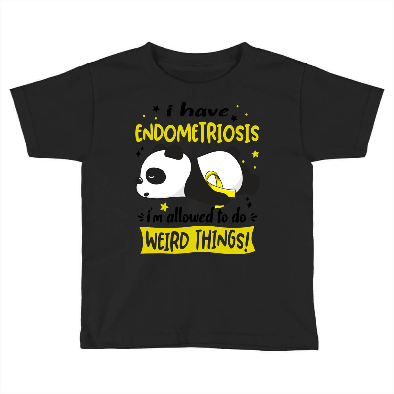 I Have Endometriosis I'm Allowed To Do Weird Things!-udie8 Toddler T-shirt by lykhongduong9enev3 | Artistshot