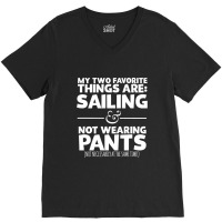 My Two Favorite Things Are Sailing And Not Wearing V-neck Tee | Artistshot