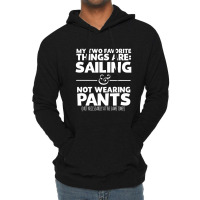 My Two Favorite Things Are Sailing And Not Wearing Lightweight Hoodie | Artistshot