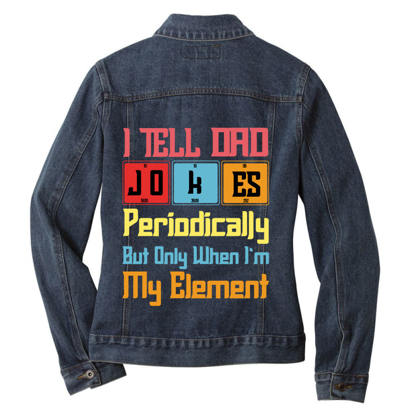 Funny I Tell Dad Jokes Periodically But Only When Im In My Element Tab Ladies Denim Jacket by ElizabethAtist | Artistshot