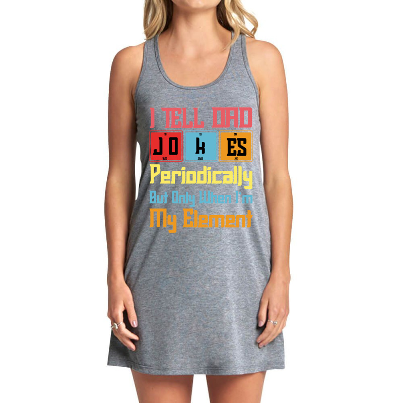 Funny I Tell Dad Jokes Periodically But Only When Im In My Element Tab Tank Dress by ElizabethAtist | Artistshot