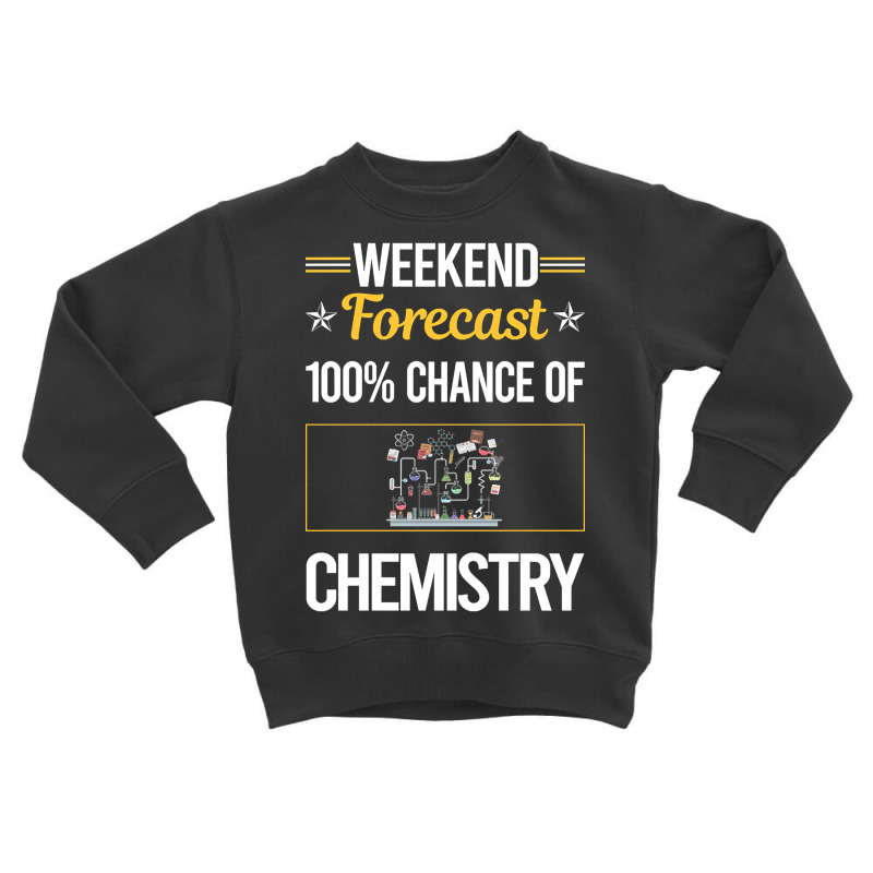 Funny Weekend Chemistry Toddler Sweatshirt | Artistshot