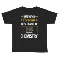 Funny Weekend Chemistry Toddler T-shirt | Artistshot