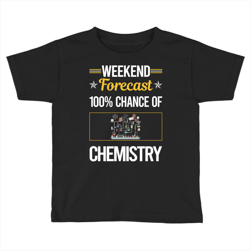 Funny Weekend Chemistry Toddler T-shirt | Artistshot