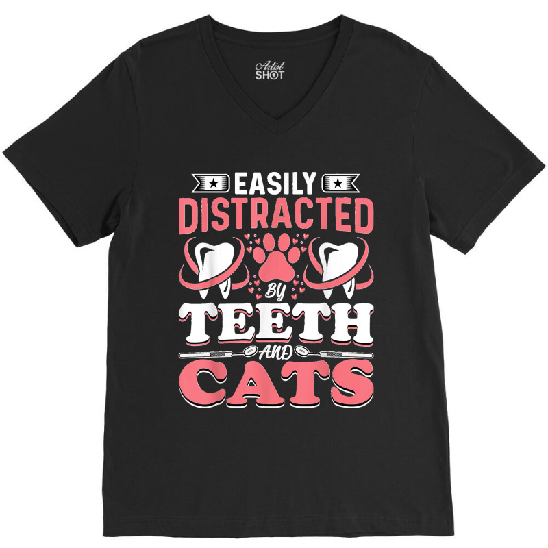 Easily Distracted By Teeth And Cats Dentist Oral Hygienist V-Neck Tee by ISAIASSANTIAGO | Artistshot