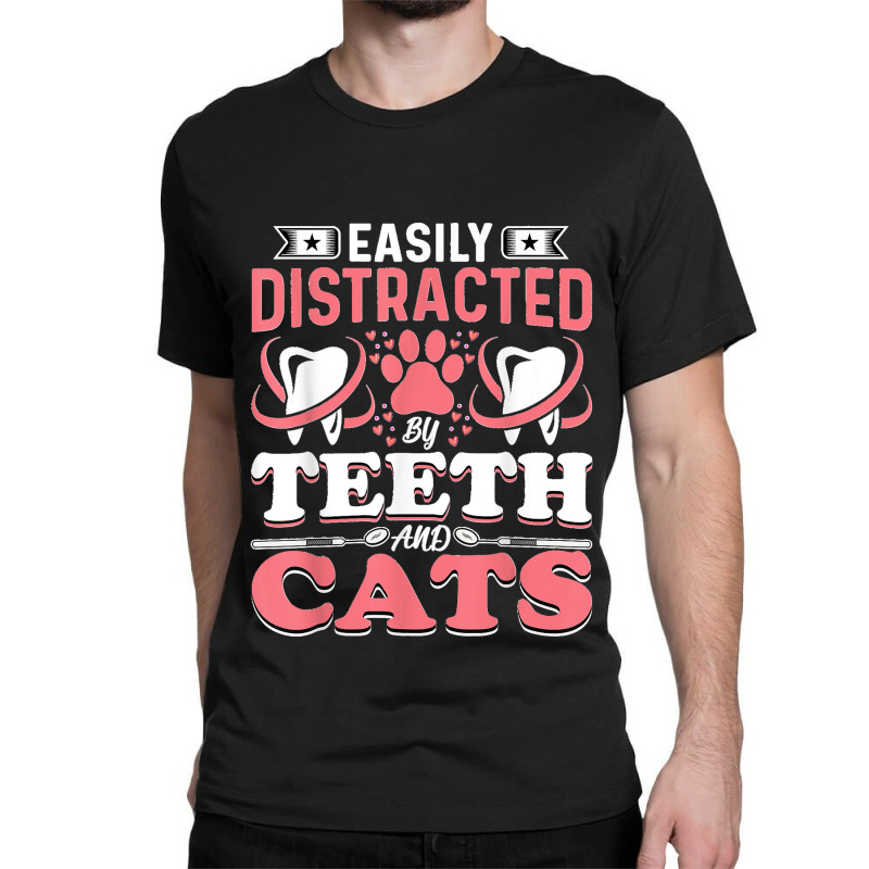 Easily Distracted By Teeth And Cats Dentist Oral Hygienist Classic T-shirt by ISAIASSANTIAGO | Artistshot