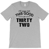 Not Everyone Looks This Good At Thirty T-shirt | Artistshot