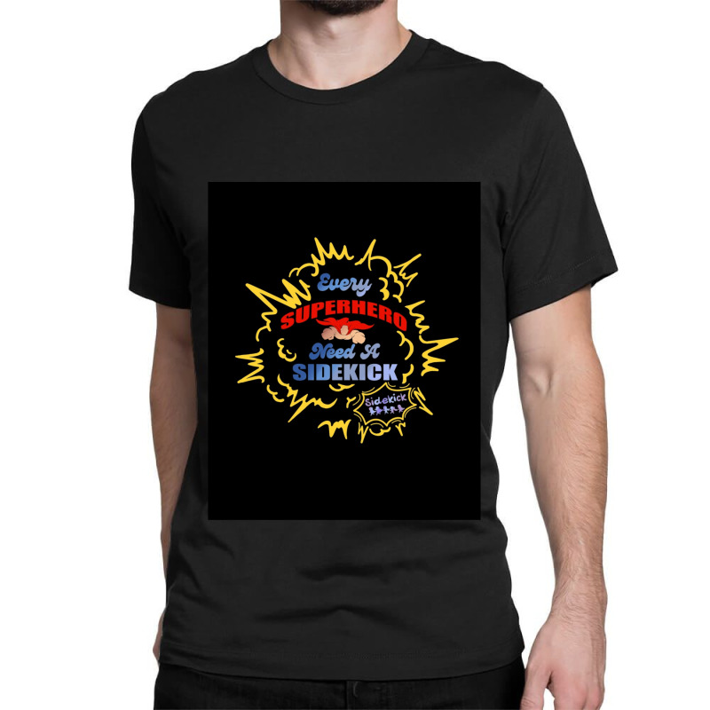 Every Superhero Needs A Sidekick And Sidekick Shirt Classic T-shirt by LindsayAnnSkog | Artistshot