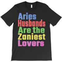 Aries Husbands Are The Zaniest Lovers, Unique Gift For Aries Spouse Ma T-shirt | Artistshot