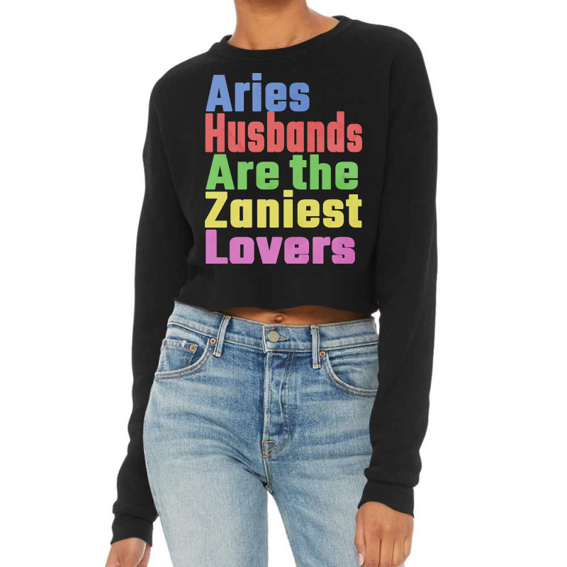 Aries Husbands Are The Zaniest Lovers, Unique Gift For Aries Spouse Ma Cropped Sweater by seifertmurryq3jmxs | Artistshot