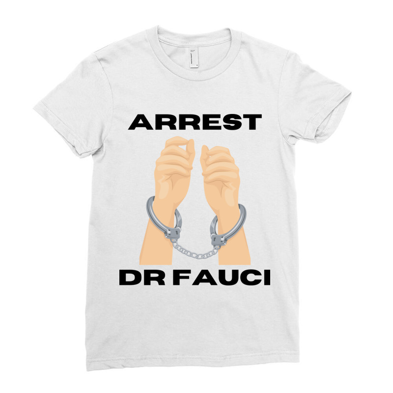 Arrest Dr Fauci Anti Fauci Patriot Ladies Fitted T-Shirt by NICHOLASGIBSONN | Artistshot