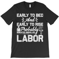 Early To Bed Early To Rise Indicates Unskilled Labor T-shirt | Artistshot