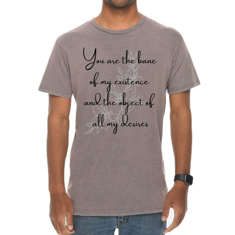 You Are The Bane Of My Existence And The Object Of All My Desires Vintage T-shirt | Artistshot