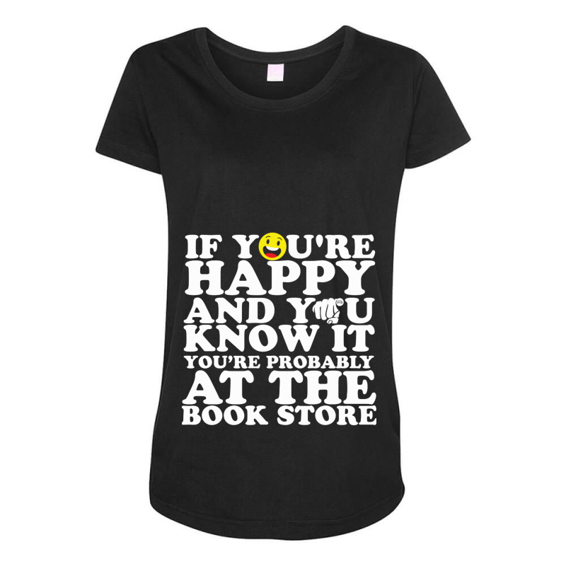 If Youre Happy And You Know It Youre Probably At T Maternity Scoop Neck T-shirt by EmikoLisbey | Artistshot