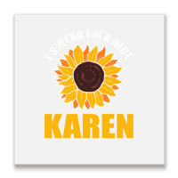 Sunflower Design I Swear Im A Nice Karen For Women Funny Metal Print Square | Artistshot