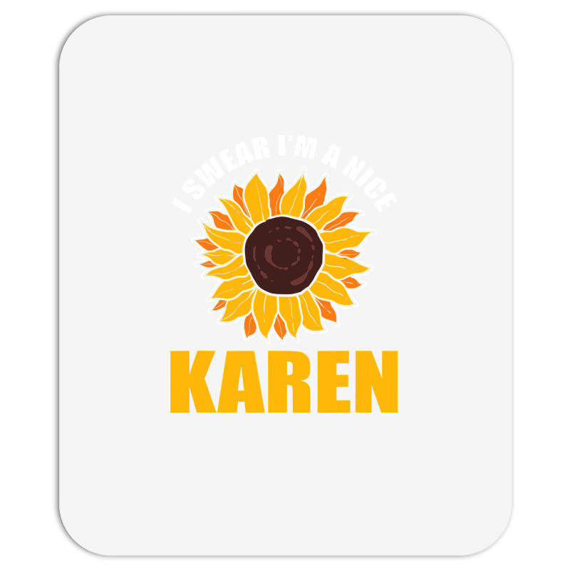 Sunflower Design I Swear Im A Nice Karen For Women Funny Mousepad | Artistshot